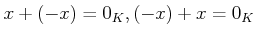 $ x+(-x)=0_K, (-x)+x=0_K$