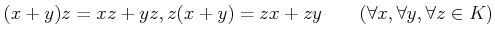 % latex2html id marker 1157
$ (x+y)z=xz + yz , z(x+y)=zx + z y
\qquad (\forall x, \forall y, \forall z \in K)$