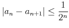 % latex2html id marker 803
$\displaystyle \vert a_n-a_{n+1} \vert \leq \frac{1}{2^n}
$