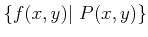 $\displaystyle \{f(x,y) \vert P(x,y)\}
$