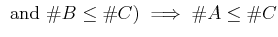 % latex2html id marker 1522
$\displaystyle \text { and } \char93  B \leq \char93  C ) \implies \char93  A \leq \char93  C
$