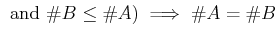 % latex2html id marker 1530
$\displaystyle \text { and } \char93  B \leq \char93  A ) \implies \char93  A =\char93  B
$