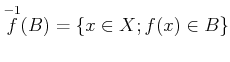 $\displaystyle \overset{-1}{f}(B)=\{ x \in X ; f(x)\in B\}
$