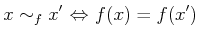 $\displaystyle x \sim_f x' \ {\Leftrightarrow}\ f(x) = f(x')
$