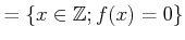 $\displaystyle = \{x \in {\mbox{${\mathbb{Z}}$}}; f(x)=0\}$