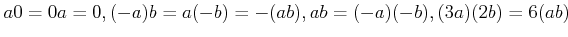 $ a0=0a=0, (-a)b=a(-b)=-(ab),ab=(-a)(-b),
(3a)(2b)=6(ab)$