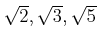 % latex2html id marker 1332
$ \sqrt{2},\sqrt{3},\sqrt{5}$