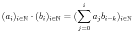 $\displaystyle (a_i)_{i\in \mathbb{N}}\cdot (b_i)_{i\in \mathbb{N}}=
( \sum_{j=0}^i a_j b_{i-k})_{i \in \mathbb{N}}
$