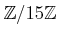 $ {\mbox{${\mathbb{Z}}$}}/15{\mbox{${\mathbb{Z}}$}}$