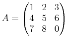 $\displaystyle A=
\begin{pmatrix}
1 & 2 & 3 \\
4 & 5 & 6\\
7 & 8 & 0
\end{pmatrix}$