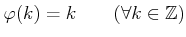 % latex2html id marker 1338
$ \varphi(k)=k \qquad(\forall k \in {\mbox{${\mathbb{Z}}$}})$