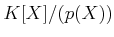 $ K[X]/(p(X))$