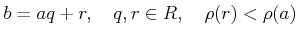 % latex2html id marker 856
$\displaystyle b=aq+r,\quad q,r\in R, \quad \rho(r)<\rho(a)
$