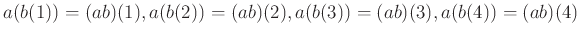 $\displaystyle a(b(1))=(ab)(1),
a(b(2))=(ab)(2) ,
a(b(3))=(ab)(3) ,
a(b(4))=(ab)(4)
$