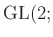 $ {\operatorname{GL}}(2;$