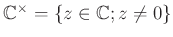 % latex2html id marker 1127
$ {\mathbb{C}}^\times=\{z\in{\mathbb{C}}; z\neq 0\}$