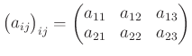 $\displaystyle \begin{pmatrix}
a_{ij}
\end{pmatrix}_{ij}
=
\begin{pmatrix}
a_{11} &a_{12}& a_{13} \\
a_{21} &a_{22}& a_{23} \\
\end{pmatrix}$