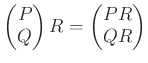 $\displaystyle \begin{pmatrix}
P \\
Q
\end{pmatrix}R
=
\begin{pmatrix}
PR \\
QR
\end{pmatrix}$