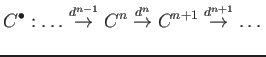 $\displaystyle C^\bullet: \dots \overset{d^{n-1}}{\to} C^n
\overset{d^{n}}{\to} C^{n+1} \overset{d^{n+1}}{\to} \dots
$