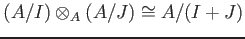 $\displaystyle (A/I) \otimes_A (A/J) \cong A/ (I+ J)
$