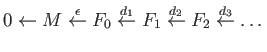 $\displaystyle 0 \leftarrow
M \overset{\epsilon}{\leftarrow}
F_0 \overset{d_1}{\leftarrow}
F_1 \overset{d_2}{\leftarrow}
F_2 \overset{d_3}{\leftarrow}\dots
$