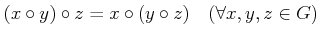 % latex2html id marker 1103
$\displaystyle (x\circ y) \circ z =x \circ (y\circ z) \quad (\forall x,y,z \in G)
$