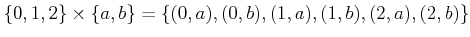 $\displaystyle \{0,1,2\} \times \{a,b\} = \{ (0,a),(0,b), (1,a),(1,b), (2,a),(2,b) \}$