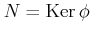 $ N=\operatorname{Ker}\phi$