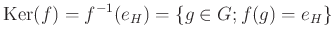 $\displaystyle \operatorname{Ker}(f)=f^{-1}(e_H)=\{g\in G; f(g)=e_H\}
$