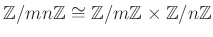 $\displaystyle {\mbox{${\mathbb{Z}}$}}/mn{\mbox{${\mathbb{Z}}$}}\cong {\mbox{${\...
...{\mbox{${\mathbb{Z}}$}}\times {\mbox{${\mathbb{Z}}$}}/n{\mbox{${\mathbb{Z}}$}}
$