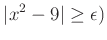 % latex2html id marker 915
$\displaystyle \vert x^2-9\vert\geq \epsilon)
$