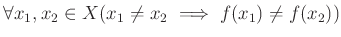 % latex2html id marker 1151
$ \forall x_1,x_2 \in X (x_1\neq x_2 \implies f(x_1)\neq f(x_2))$