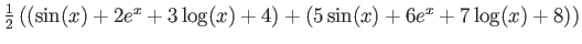 $ \frac{1}{2}\left(
(\sin(x)+ 2 e^x +3 \log(x) +4 )
+ (5\sin(x)+ 6 e^x +7 \log(x) +8)\right)$