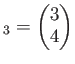 $\displaystyle _3=
\begin{pmatrix}
3 \\
4 \\
\end{pmatrix}$