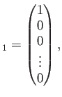 $\displaystyle _1=
\begin{pmatrix}
1 \\
0 \\
0\\
\vdots
\\
0
\end{pmatrix},$