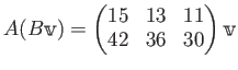 $\displaystyle A(B\mathbbm v)=
\begin{pmatrix}
15 & 13 & 11\\
42 & 36 & 30
\end{pmatrix} \mathbbm v
$