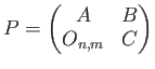 $ P=\begin{pmatrix}
A & B \\
O_{n,m} & C
\end{pmatrix}$