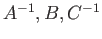 $ A^{-1},B,C^{-1}$