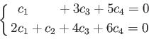 \begin{equation*}
\left \{
\begin{aligned}
&\phantom{1}c_1 \phantom{+ 0 c_2}+ 3 c_3 + 5c_4 =0\\
&2 c_1 + c_2 +4 c_3 + 6c_4=0
\end{aligned}\right .
\end{equation*}