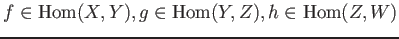 $ f\in \operatorname{Hom}(X,Y), g\in \operatorname{Hom}(Y,Z), h \in \operatorname{Hom}(Z,W)$