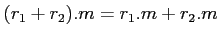 $ (r_1+r_2).m=r_1.m+r_2.m$