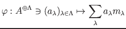 $\displaystyle \varphi: A^{\oplus \Lambda } \ni (a_\lambda )_{\lambda \in \Lambda}
\mapsto \sum_\lambda a_\lambda m_\lambda
$