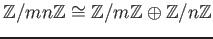 $\displaystyle {\mbox{${\mathbb{Z}}$}}/m n {\mbox{${\mathbb{Z}}$}}\cong {\mbox{$...
...mbox{${\mathbb{Z}}$}}\oplus {\mbox{${\mathbb{Z}}$}}/ n {\mbox{${\mathbb{Z}}$}}
$