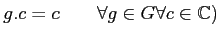 % latex2html id marker 1097
$ g.c=c \qquad \forall g\in G \forall c\in {\mathbb{C}})$