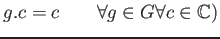 % latex2html id marker 1100
$ g.c=c \qquad \forall g\in G \forall c\in {\mathbb{C}})$