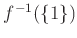 $ {f}^{-1}(\{1\}) $