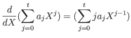 $\displaystyle \frac{d}{d X}( \sum_{j=0}^t a_j X^j) =
( \sum_{j=0}^t j a_j X^{j-1})
$