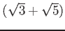 % latex2html id marker 963
$ (\sqrt{3}+\sqrt{5})$