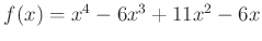 $ f(x)=x^4-6 x^3 +11 x^2 -6 x $