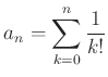 $\displaystyle a_n=\sum_{k=0}^n \frac{1}{k!}
$